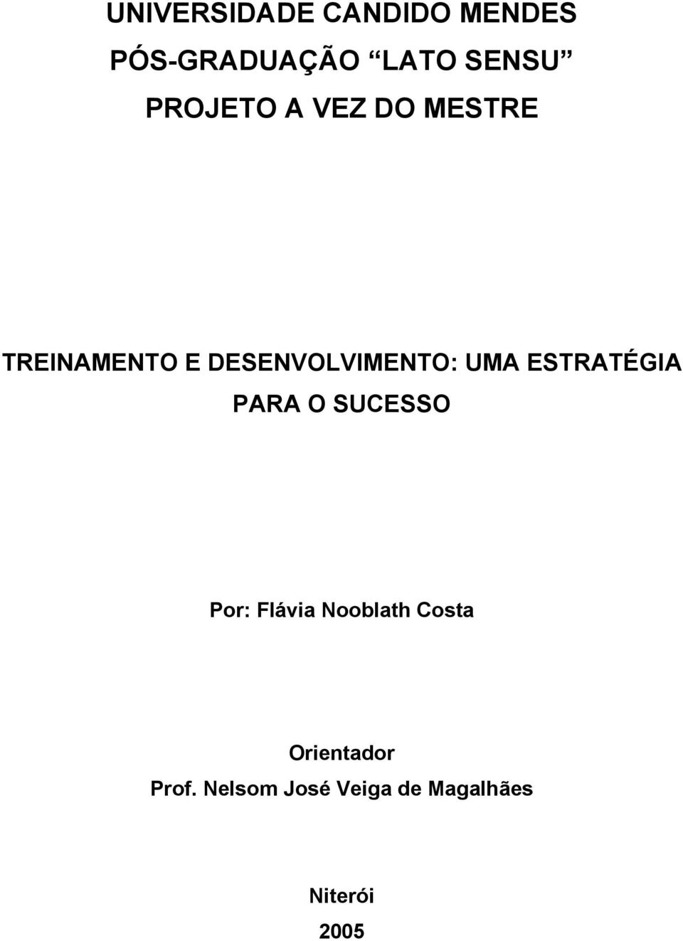 UMA ESTRATÉGIA PARA O SUCESSO Por: Flávia Nooblath Costa