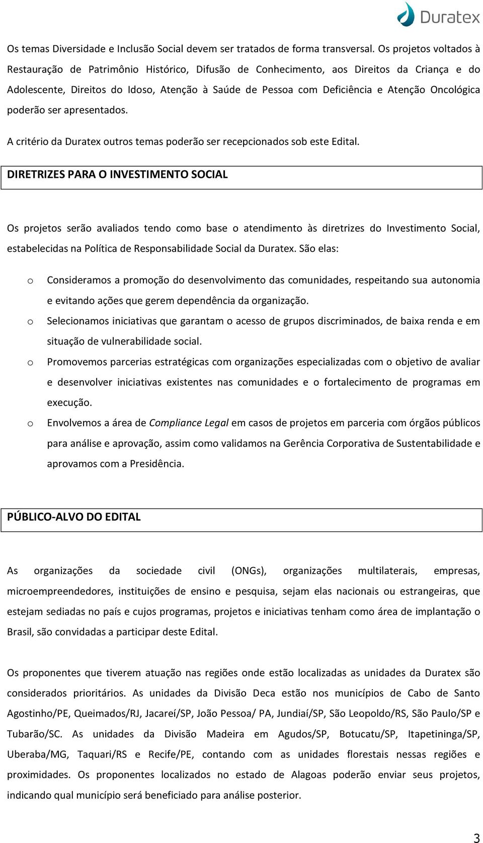 apresentads. A critéri da Duratex utrs temas pderã ser recepcinads sb este Edital.