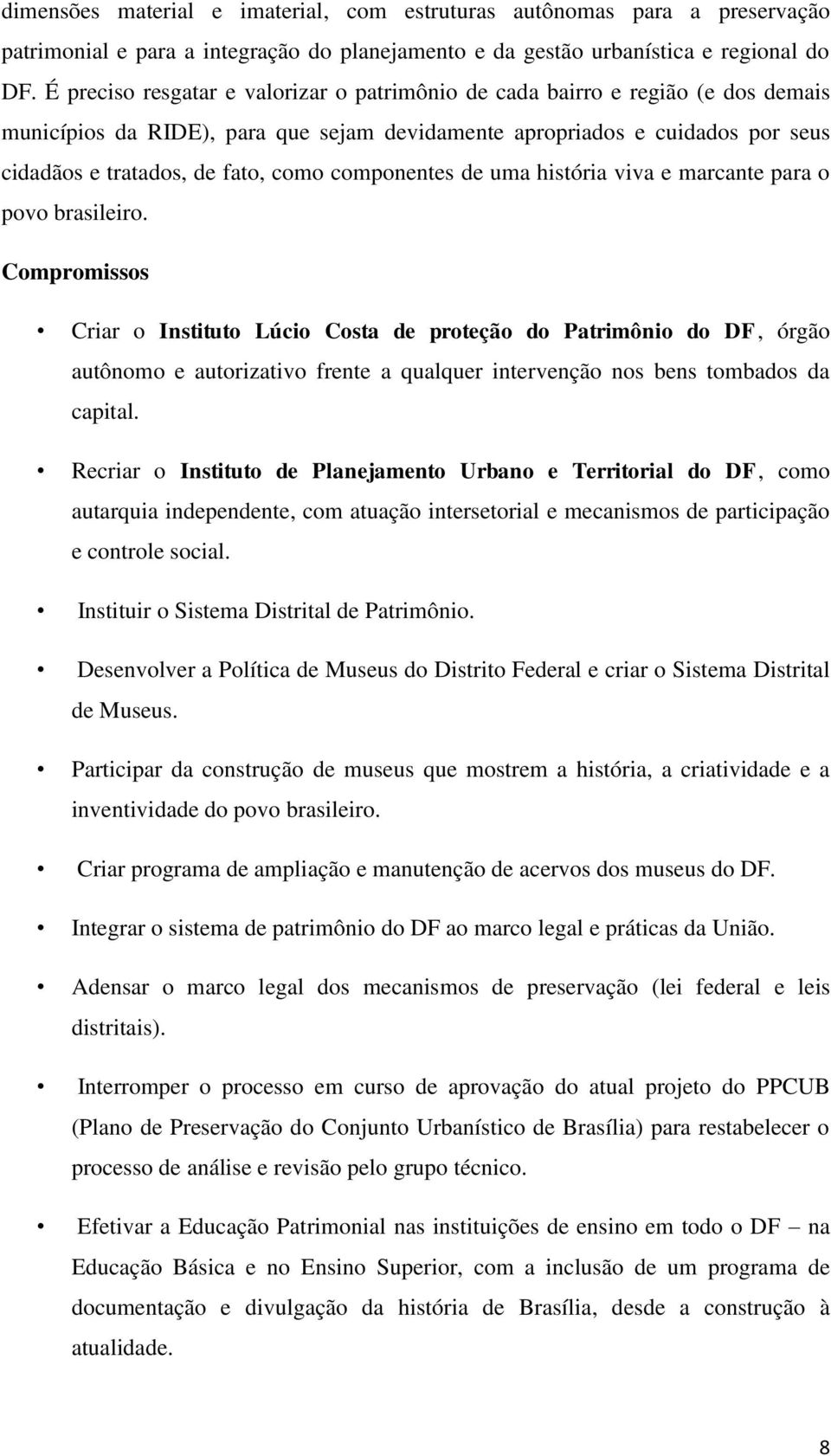 componentes de uma história viva e marcante para o povo brasileiro.