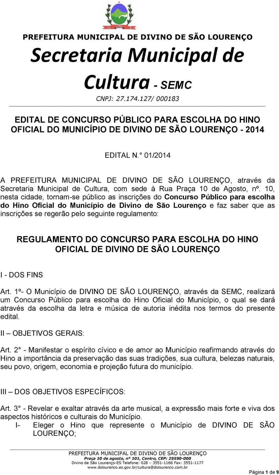 regulamento: REGULAMENTO DO CONCURSO PARA ESCOLHA DO HINO OFICIAL DE DIVINO DE SÃO LOURENÇO I - DOS FINS Art.