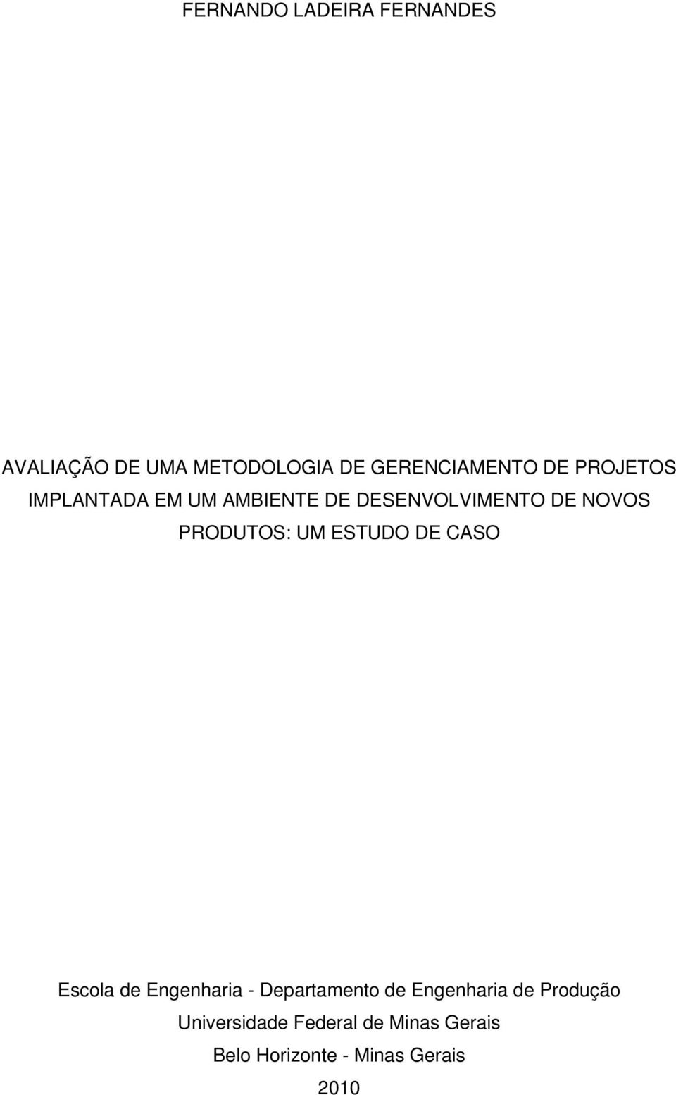 PRODUTOS: UM ESTUDO DE CASO Escola de Engenharia - Departamento de