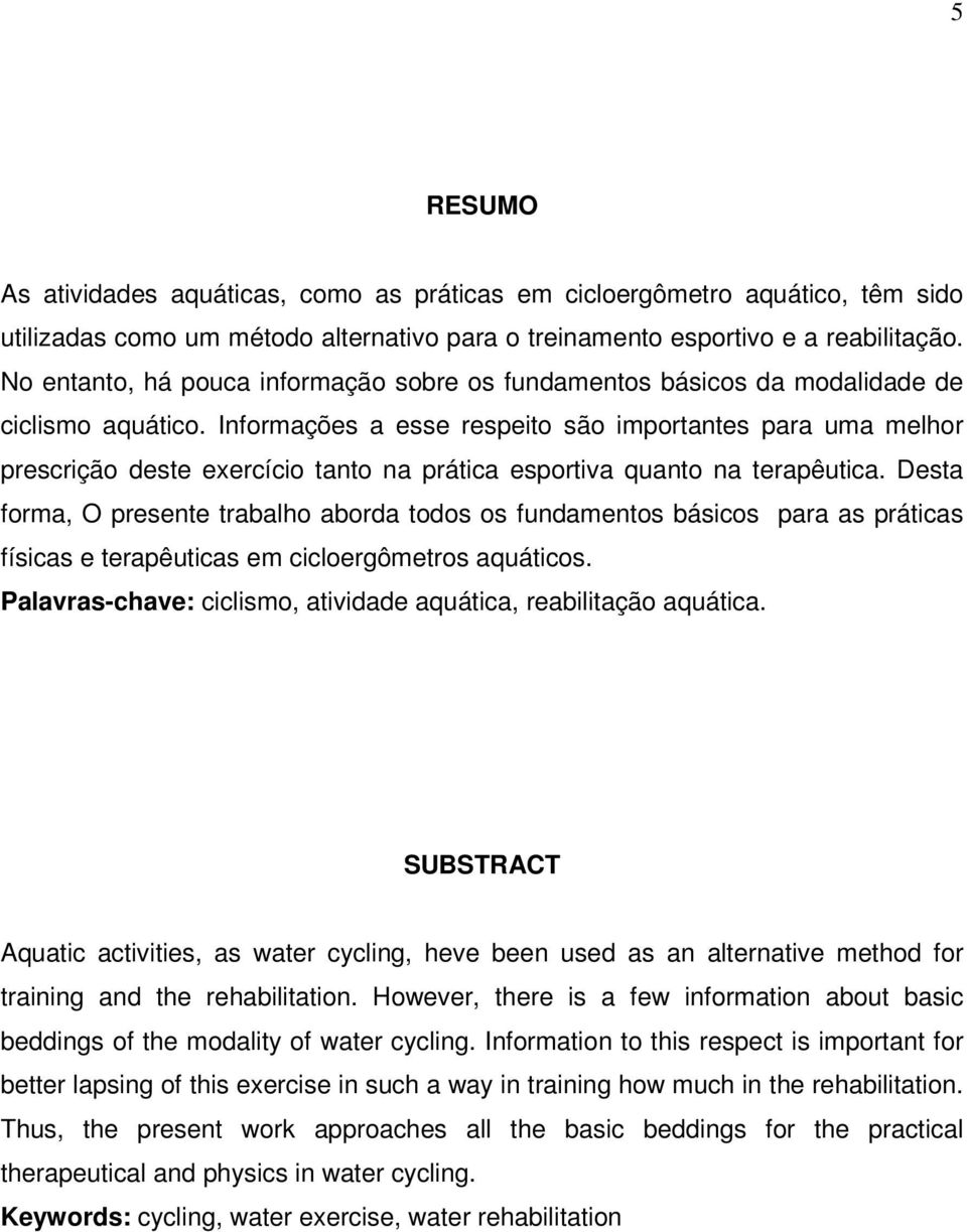 Informações a esse respeito são importantes para uma melhor prescrição deste exercício tanto na prática esportiva quanto na terapêutica.