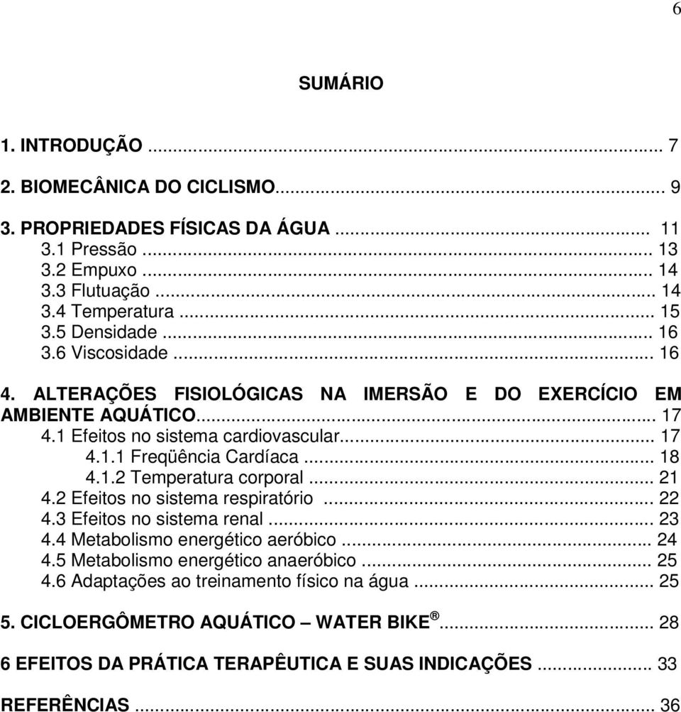 .. 18 4.1.2 Temperatura corporal... 21 4.2 Efeitos no sistema respiratório... 22 4.3 Efeitos no sistema renal... 23 4.4 Metabolismo energético aeróbico... 24 4.