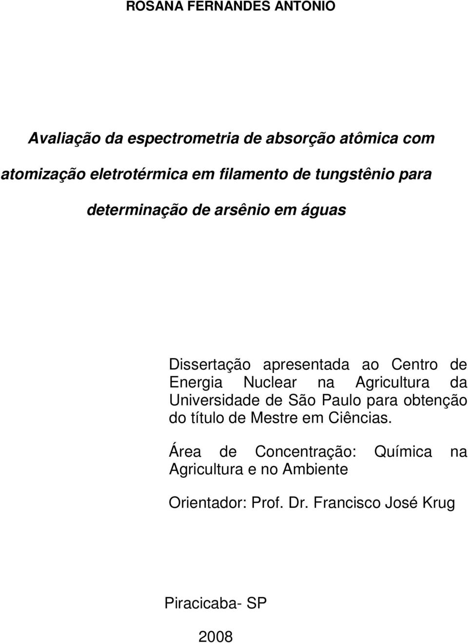 Nuclear na Agricultura da Universidade de São Paulo para obtenção do título de Mestre em Ciências.