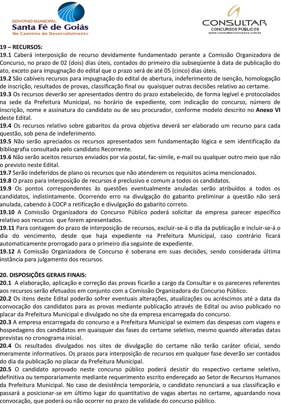 ato, exceto para impugnação do edital que o prazo será de até 05 (cinco) dias úteis. 19.