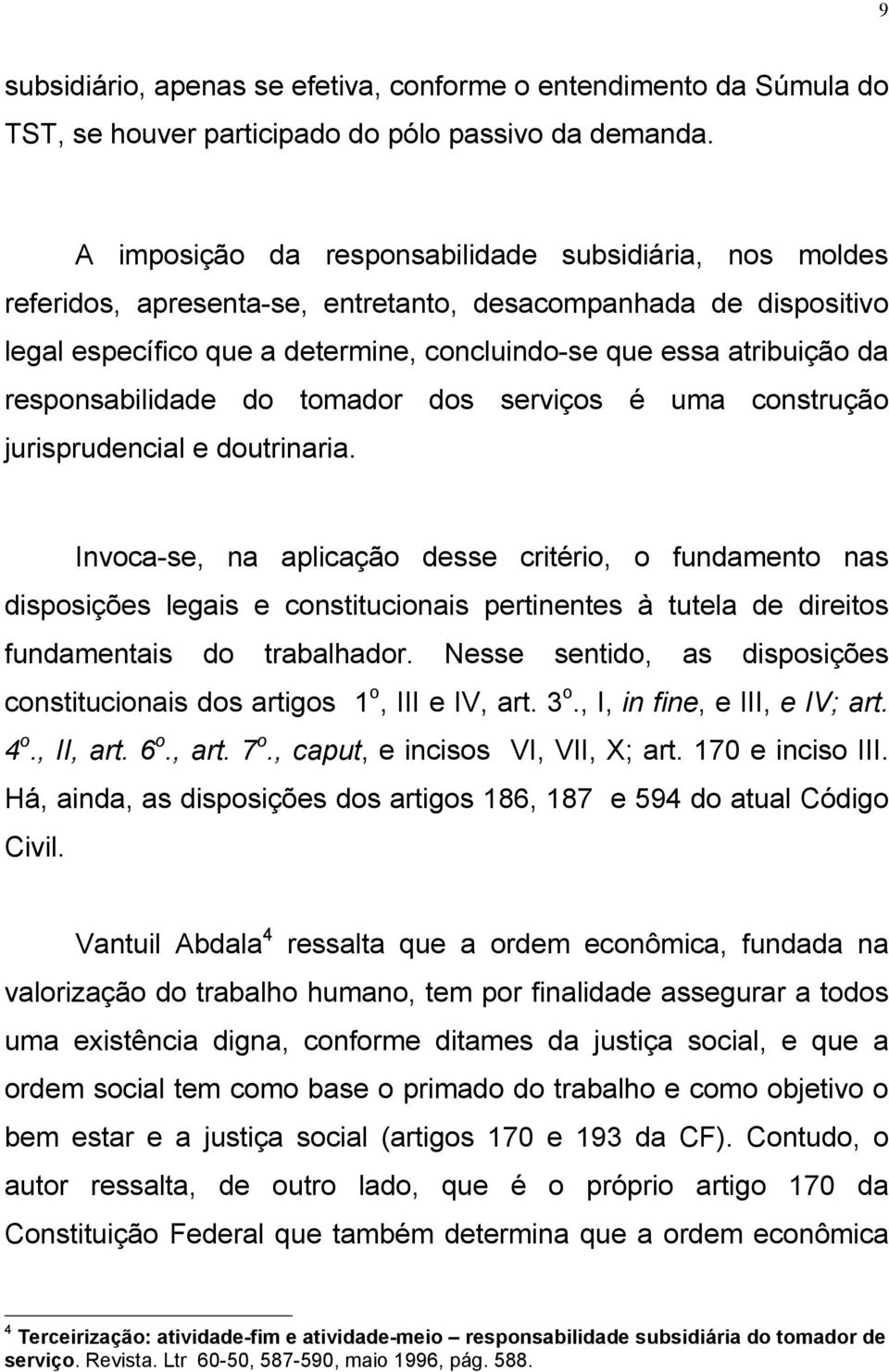 responsabilidade do tomador dos serviços é uma construção jurisprudencial e doutrinaria.