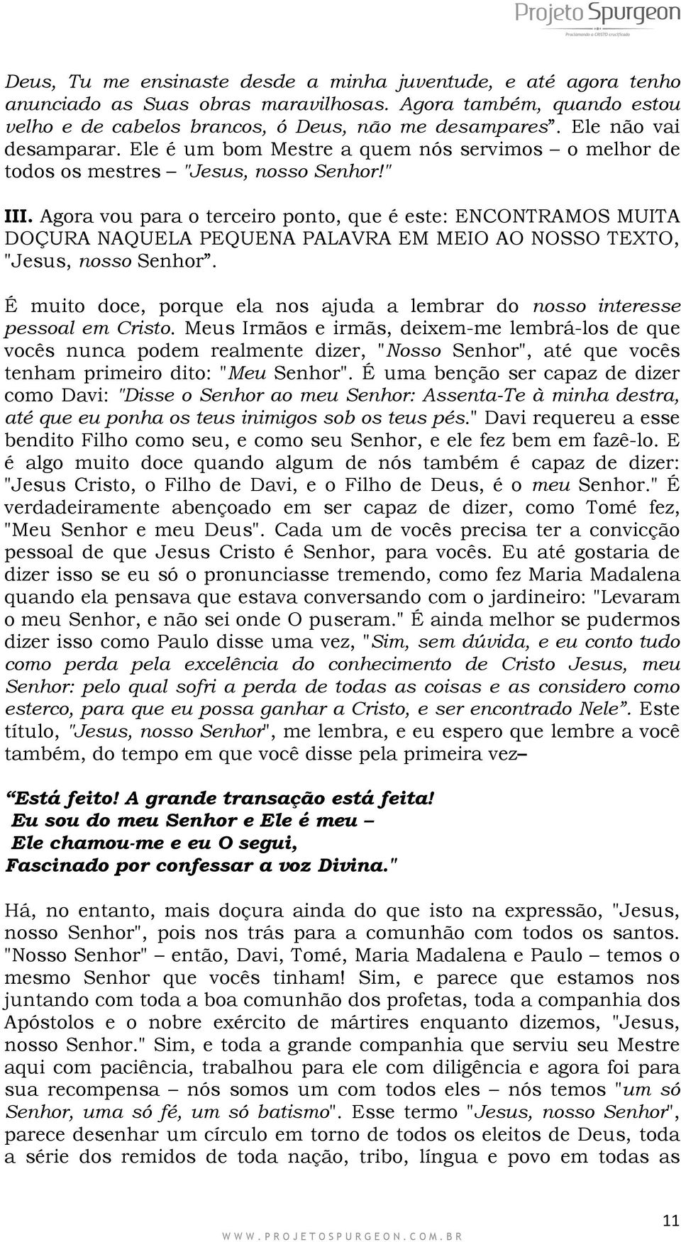 Agora vou para o terceiro ponto, que é este: ENCONTRAMOS MUITA DOÇURA NAQUELA PEQUENA PALAVRA EM MEIO AO NOSSO TEXTO, "Jesus, nosso Senhor.