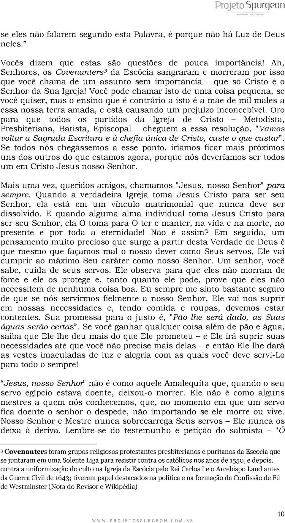 Você pode chamar isto de uma coisa pequena, se você quiser, mas o ensino que é contrário a isto é a mãe de mil males a essa nossa terra amada, e está causando um prejuízo inconcebível.