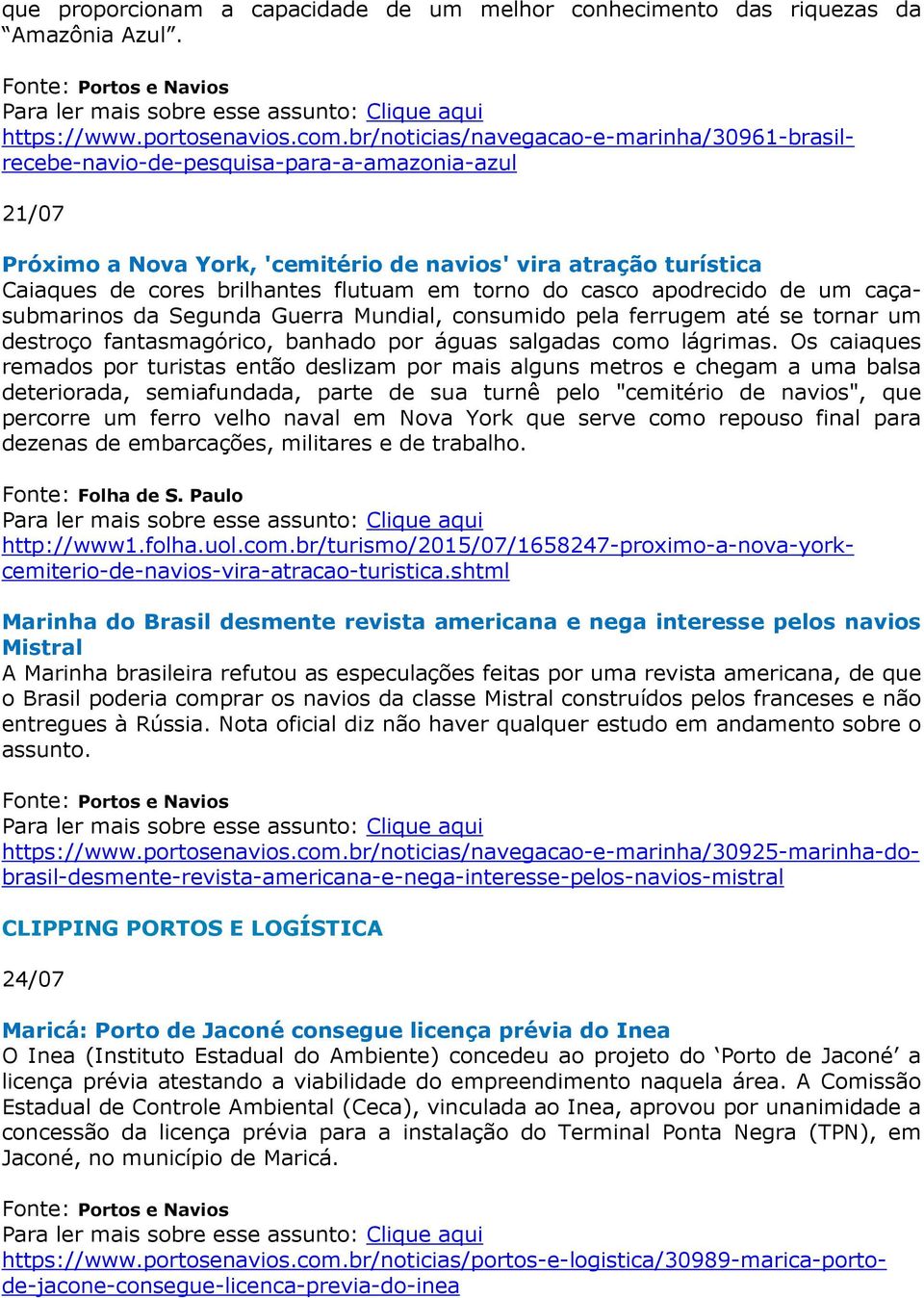 em torno do casco apodrecido de um caçasubmarinos da Segunda Guerra Mundial, consumido pela ferrugem até se tornar um destroço fantasmagórico, banhado por águas salgadas como lágrimas.