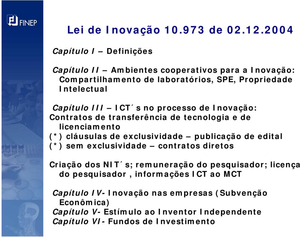 III ICT s no processo de Inovação: Contratos de transferência de tecnologia e de licenciamento (*) cláusulas de exclusividade publicação de edital (*)