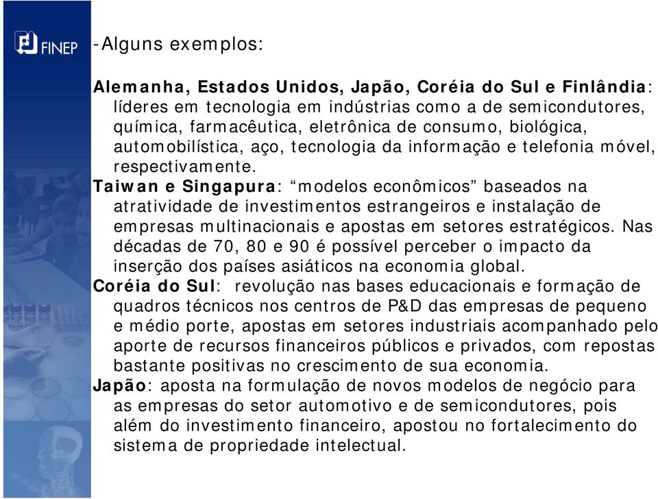 Taiwan e Singapura: modelos econômicos baseados na atratividade de investimentos estrangeiros e instalação de empresas multinacionais e apostas em setores estratégicos.