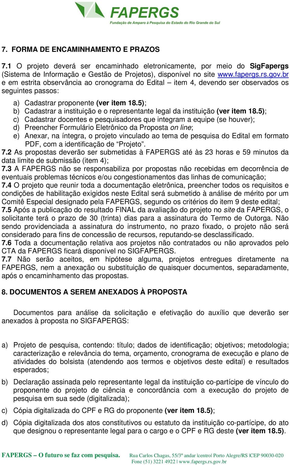 5); b) Cadastrar a instituição e o representante legal da instituição (ver item 18.