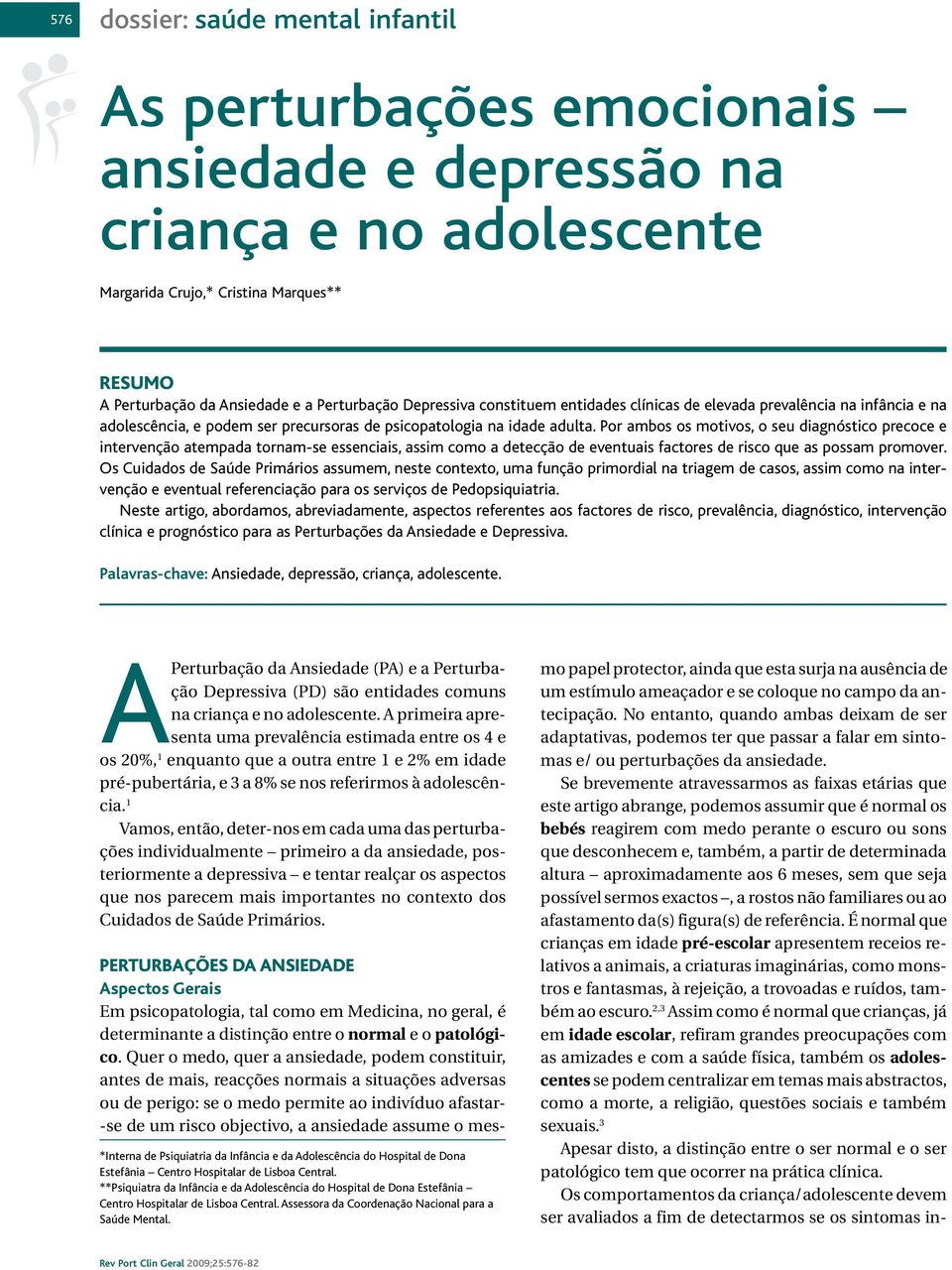 Por ambos os motivos, o seu diagnóstico precoce e intervenção atempada tornam-se essenciais, assim como a detecção de eventuais factores de risco que as possam promover.