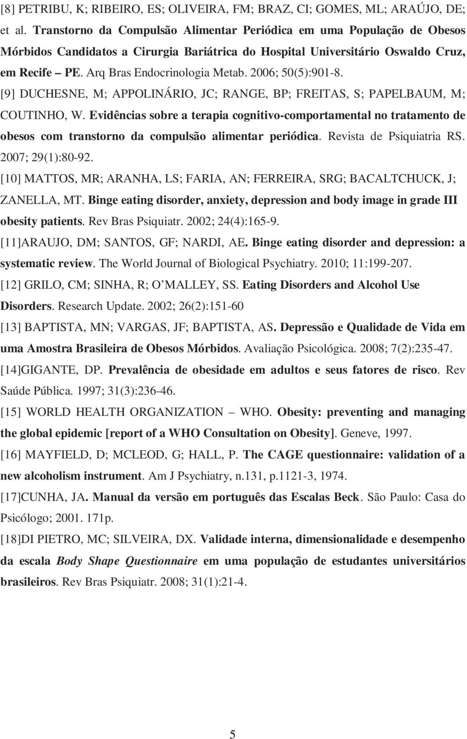 2006; 50(5):901-8. [9] DUCHESNE, M; APPOLINÁRIO, JC; RANGE, BP; FREITAS, S; PAPELBAUM, M; COUTINHO, W.