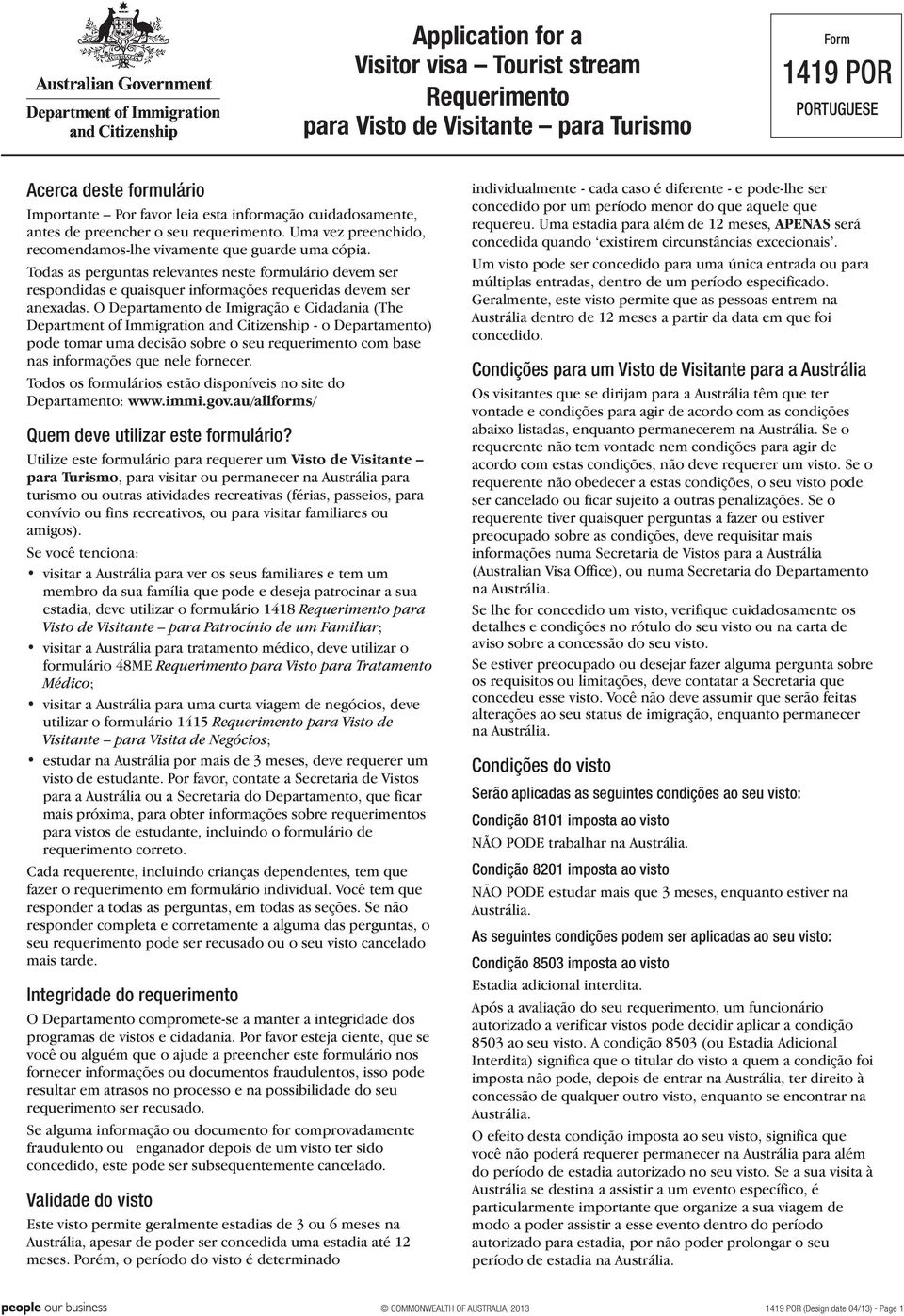 Todas as perguntas relevantes neste formulário devem ser respondidas e quaisquer informações requeridas devem ser anexadas.