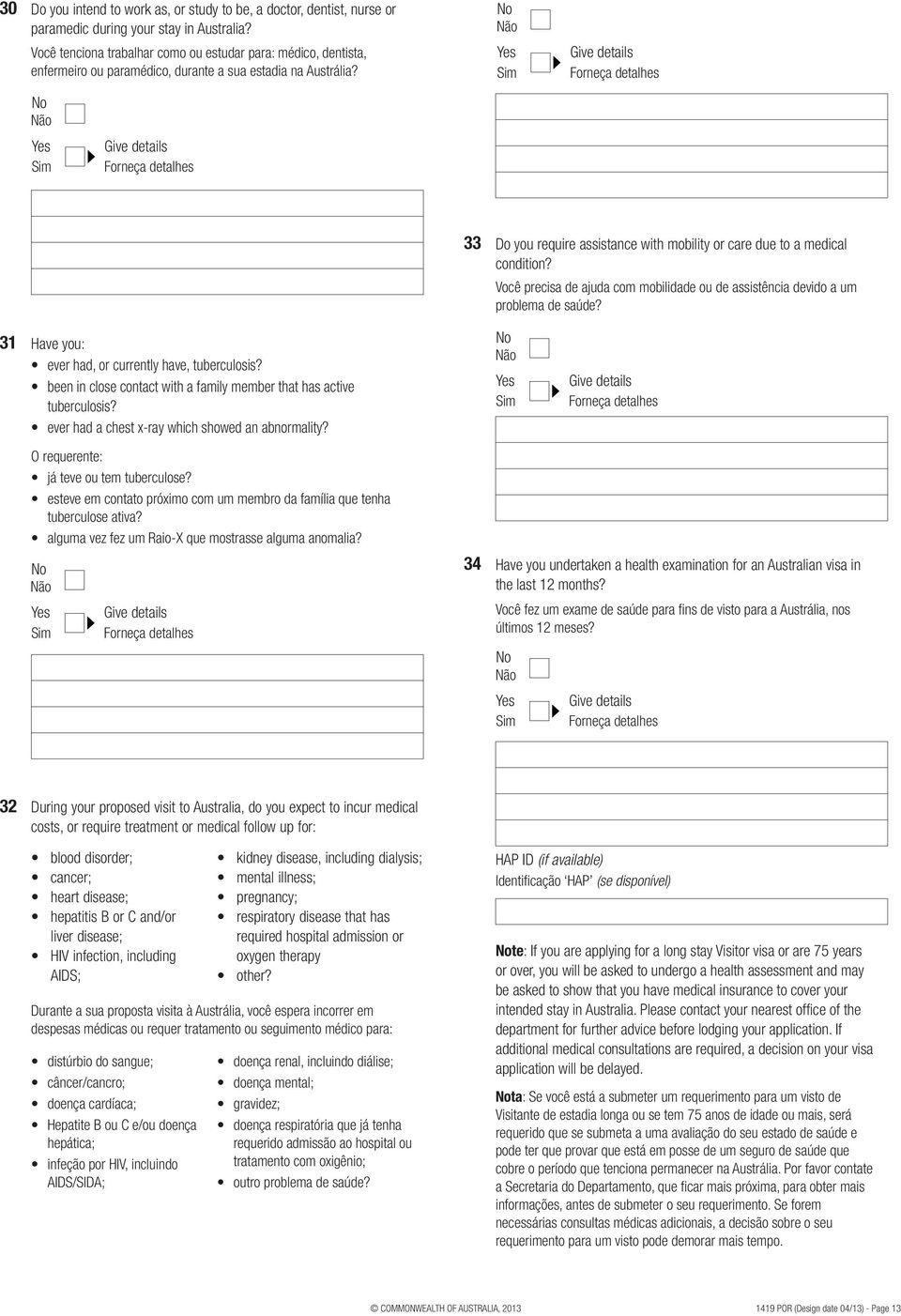 33 Do you require assistance with mobility or care due to a medical condition? Você precisa de ajuda com mobilidade ou de assistência devido a um problema de saúde?