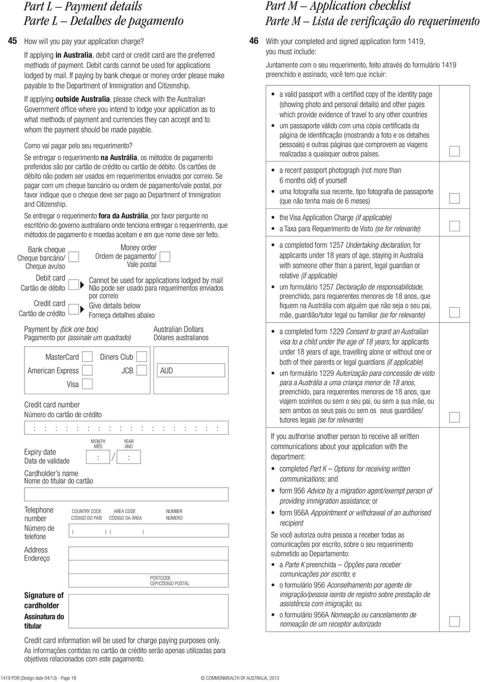 If applying outside Australia, please check with the Australian Government office where you intend to lodge your application as to what methods of payment and currencies they can accept and to whom