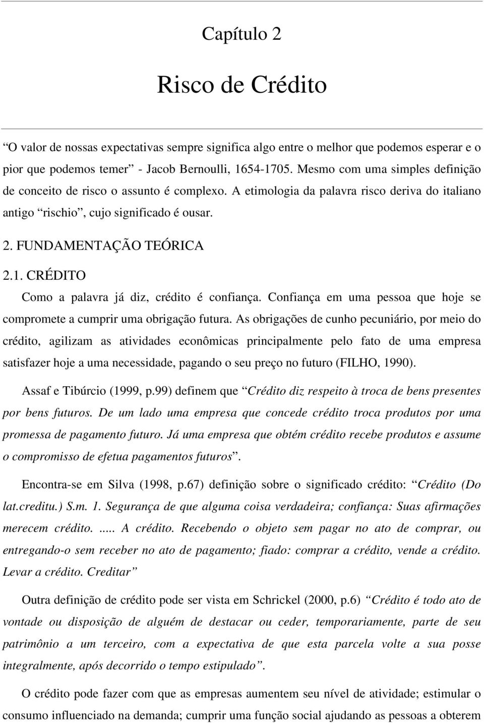 . CRÉDITO Como a palavra já dz, crédto é confança. Confança em uma pessoa que hoje se compromete a cumprr uma obrgação futura.