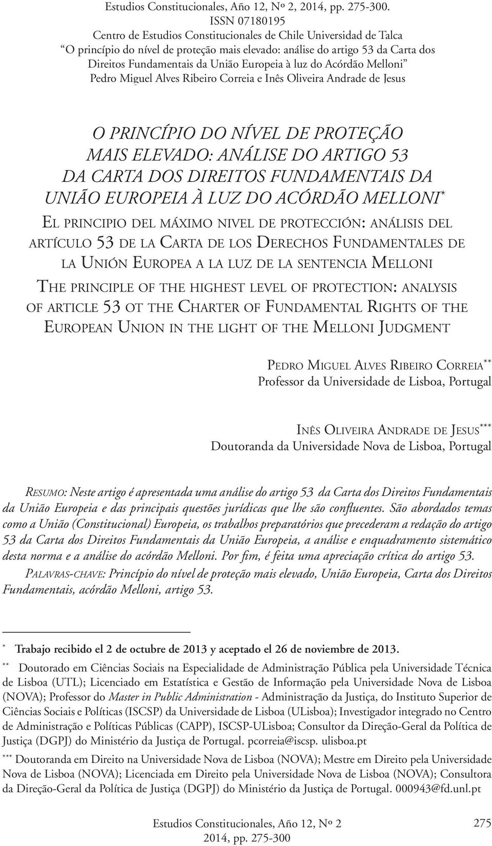 Europeia à luz do Acórdão Melloni Pedro Miguel Alves Ribeiro Correia e Inês Oliveira Andrade de Jesus O princípio do nível de proteção mais elevado: análise do artigo 53 da Carta dos direitos