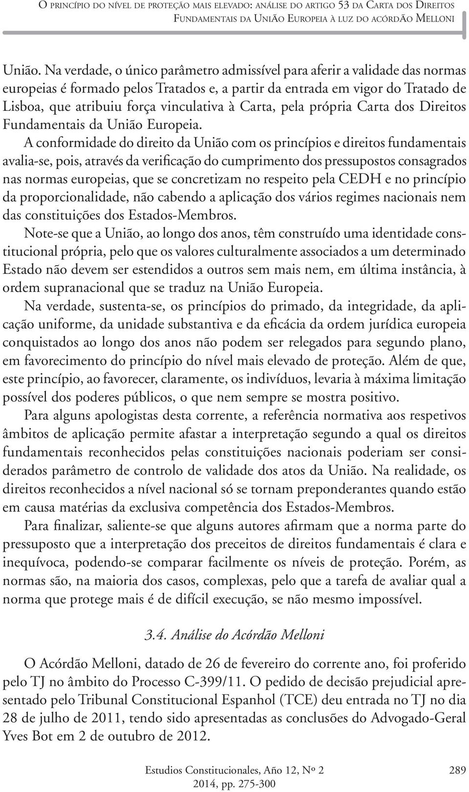 Carta, pela própria Carta dos Direitos Fundamentais da União Europeia.