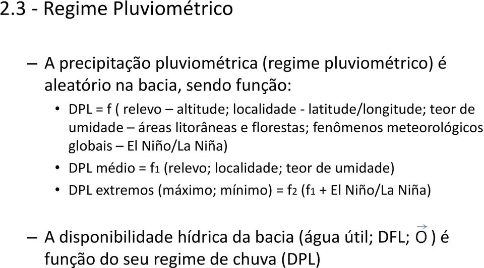 meteorológicos globais El Niño/La Niña) DPL médio = f1 (relevo; localidade; teor de umidade) DPL extremos (máximo;