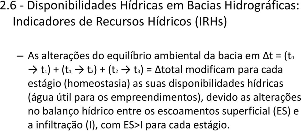 estágio (homeostasia) as suas disponibilidades hídricas (água útil para os empreendimentos), devido as