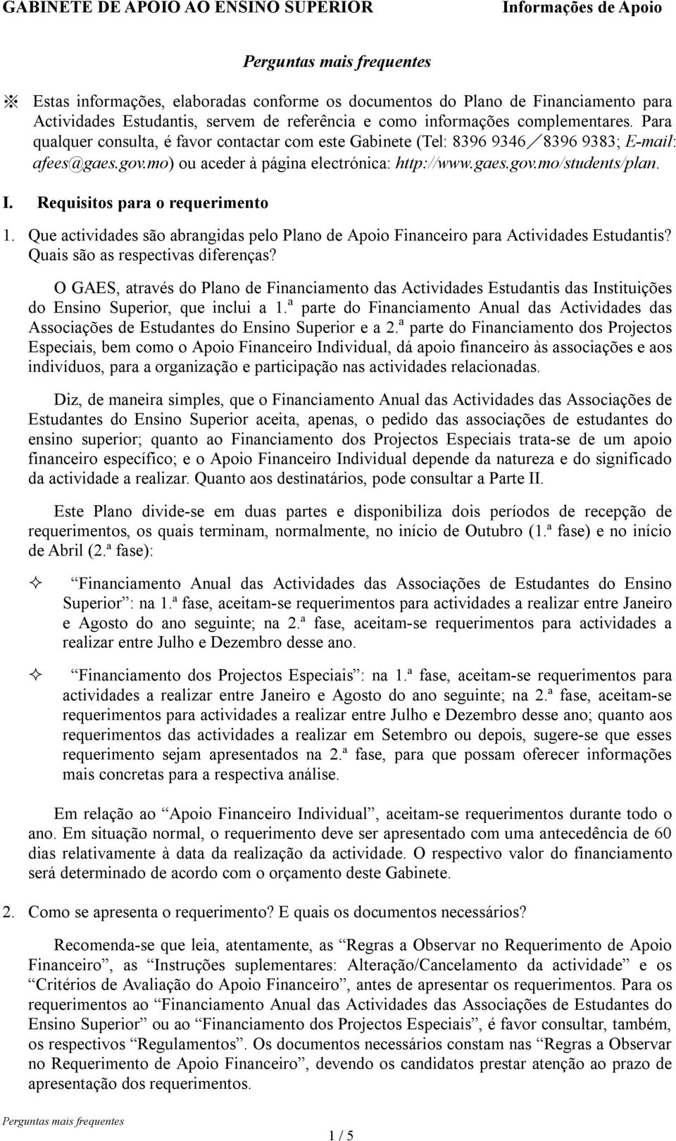 Requisitos para o requerimento 1. Que actividades são abrangidas pelo Plano de Apoio Financeiro para Actividades Estudantis? Quais são as respectivas diferenças?