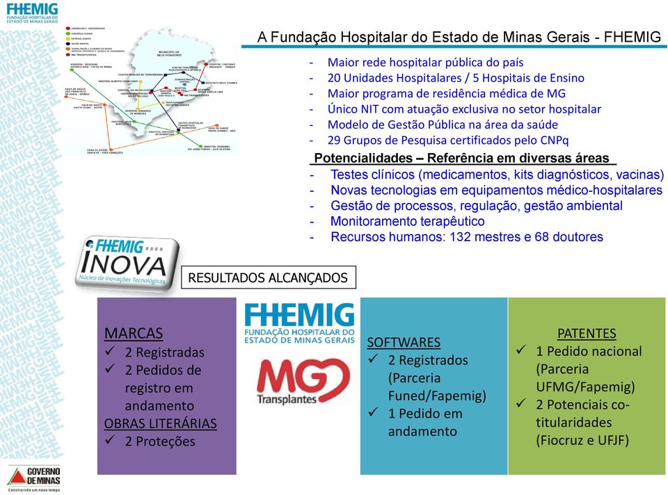 clínicos (medicamentos, kits diagnósticos, vacinas) - Novas tecnologias em equipamentos médico-hospitalares - Gestão de processos, regulação, gestão ambiental - Monitoramento terapêutico - Recursos