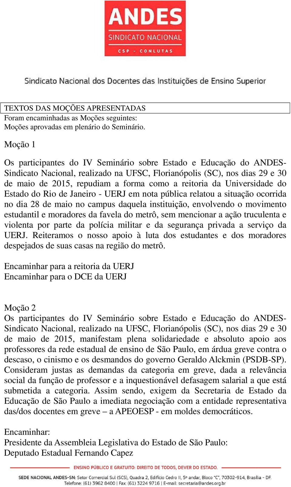 reitoria da Universidade do Estado do Rio de Janeiro - UERJ em nota pública relatou a situação ocorrida no dia 28 de maio no campus daquela instituição, envolvendo o movimento estudantil e moradores