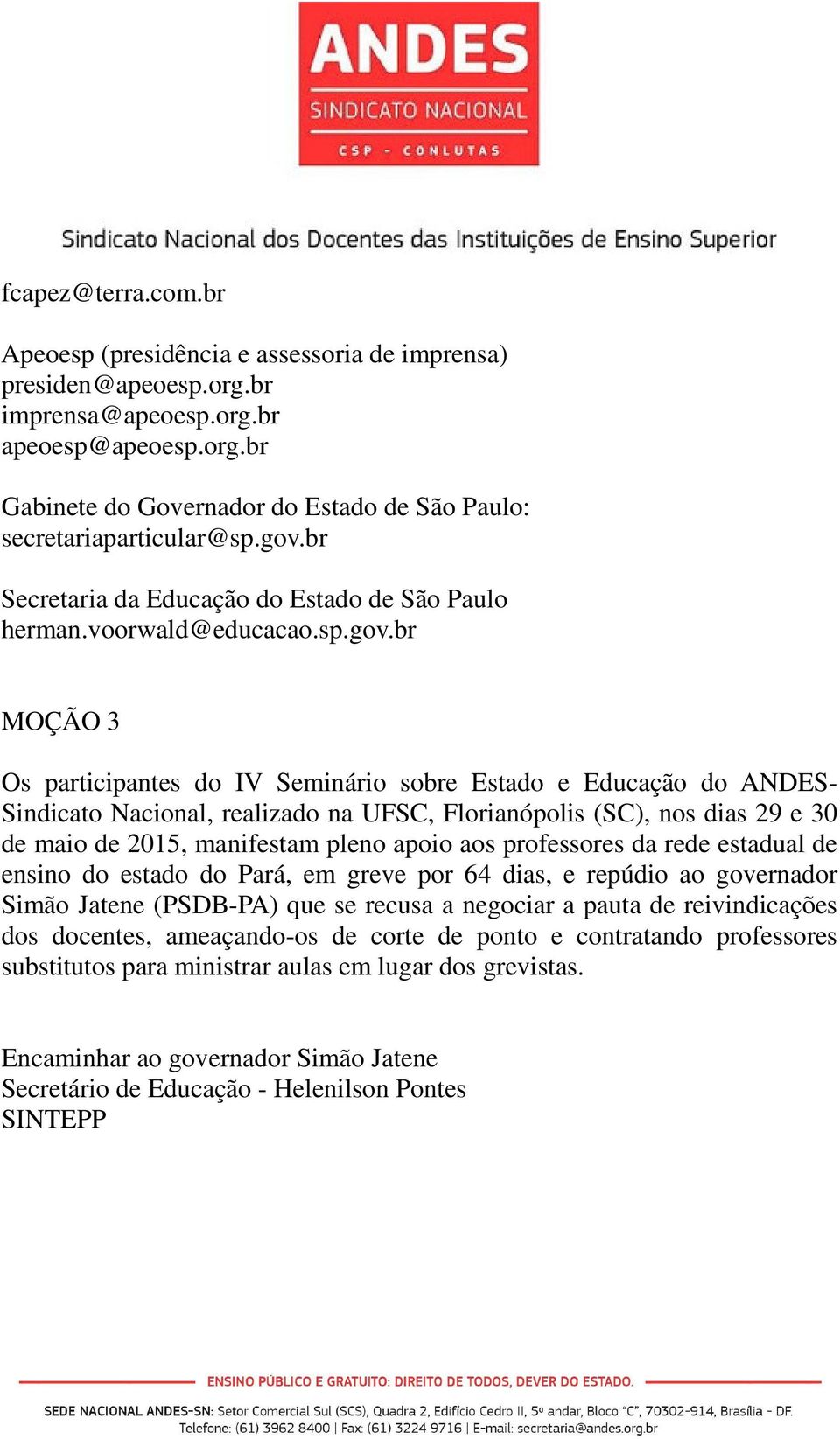 UFSC, Florianópolis (SC), nos dias 29 e 30 de maio de 2015, manifestam pleno apoio aos professores da rede estadual de ensino do estado do Pará, em greve por 64 dias, e repúdio ao governador Simão