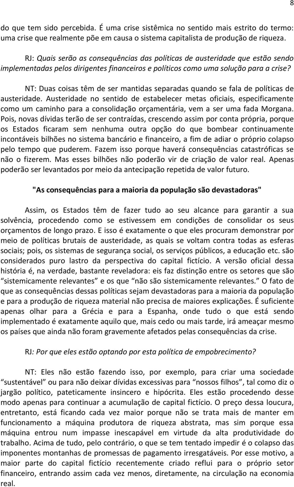 NT: Duas coisas têm de ser mantidas separadas quando se fala de políticas de austeridade.