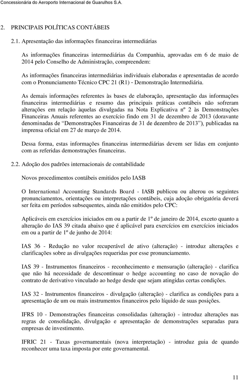 informações financeiras intermediárias individuais elaboradas e apresentadas de acordo com o Pronunciamento Técnico CPC 21 (R1) Demonstração Intermediária.