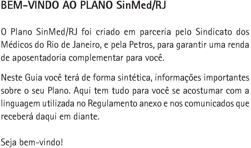 Neste Guia você terá de forma sintética, informações importantes sobre o seu Plano.