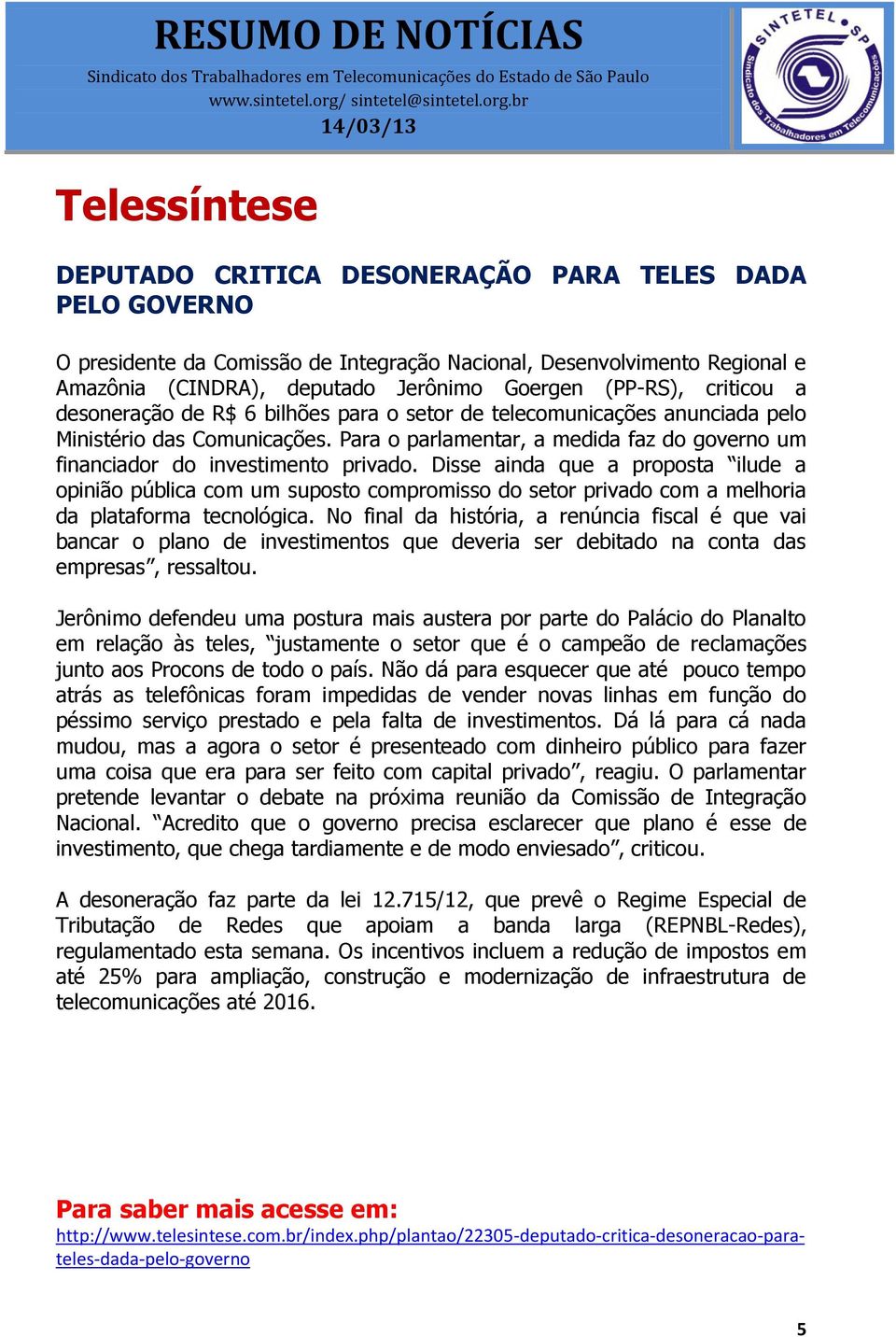 Para o parlamentar, a medida faz do governo um financiador do investimento privado.