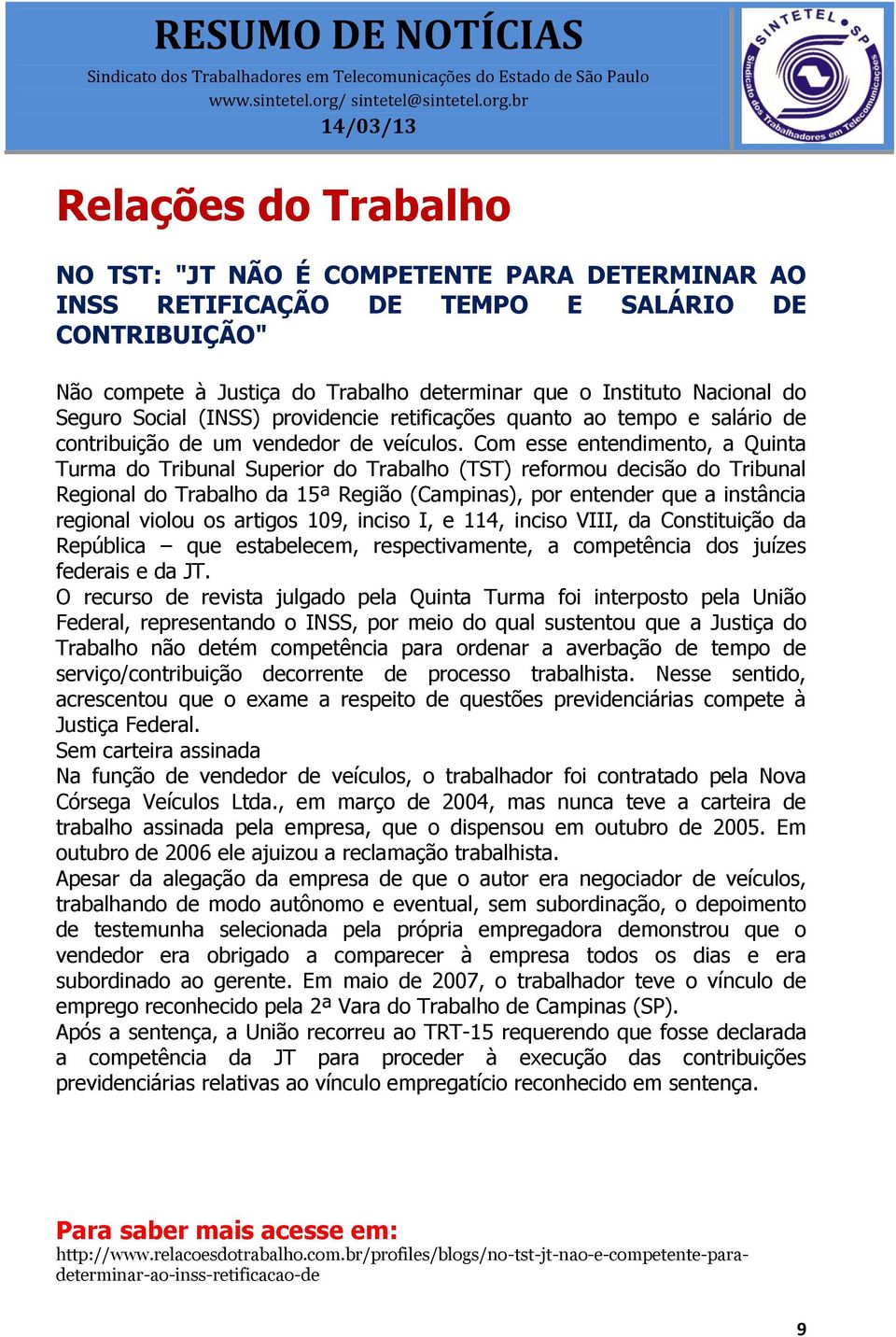 Com esse entendimento, a Quinta Turma do Tribunal Superior do Trabalho (TST) reformou decisão do Tribunal Regional do Trabalho da 15ª Região (Campinas), por entender que a instância regional violou