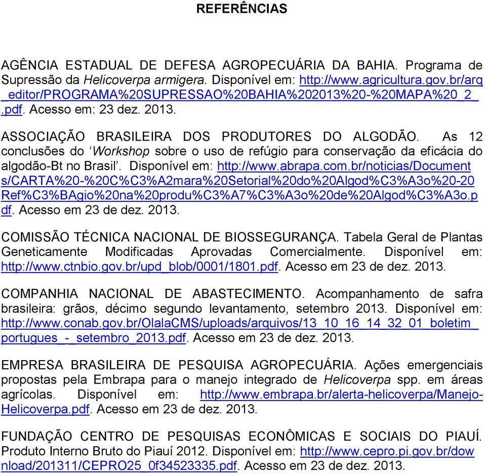 As 12 conclusões do Workshop sobre o uso de refúgio para conservação da eficácia do algodão-bt no Brasil. Disponível em: http://www.abrapa.com.