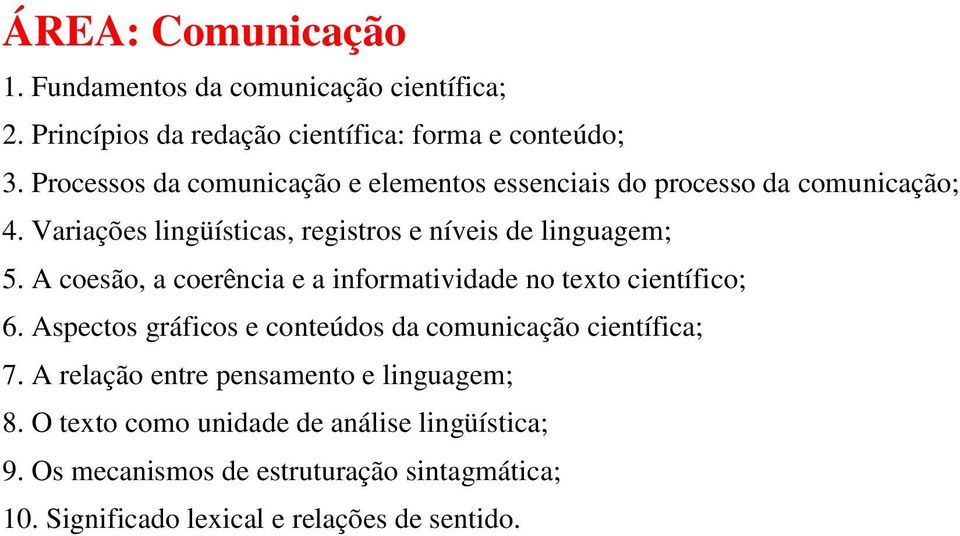 A coesão, a coerência e a informatividade no texto científico; 6. Aspectos gráficos e conteúdos da comunicação científica; 7.