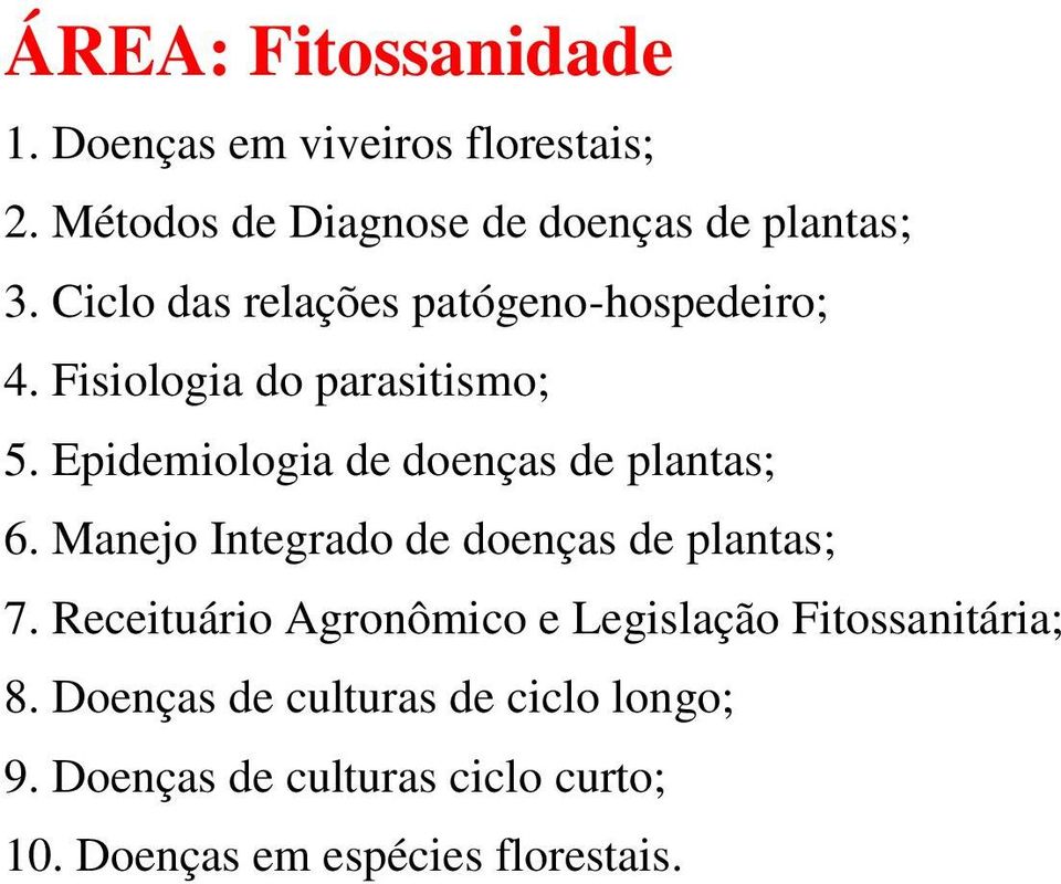 Epidemiologia de doenças de plantas; 6. Manejo Integrado de doenças de plantas; 7.