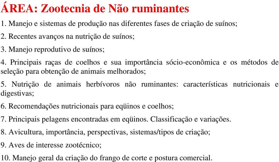 Nutrição de animais herbívoros não ruminantes: características nutricionais e digestivas; 6. Recomendações nutricionais para eqüinos e coelhos; 7.