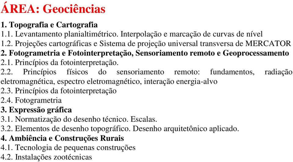 Princípios da fotointerpretação. 2.2. Princípios físicos do sensoriamento remoto: fundamentos, radiação eletromagnética, espectro eletromagnético, interação energia-alvo 2.3.