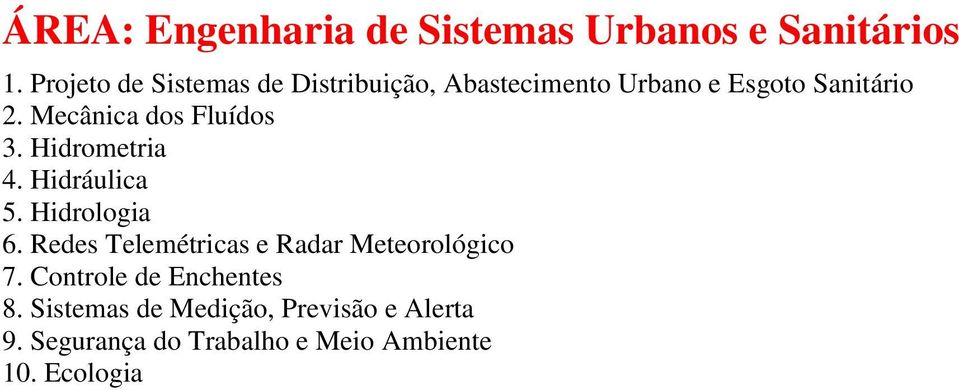 Mecânica dos Fluídos 3. Hidrometria 4. Hidráulica 5. Hidrologia 6.