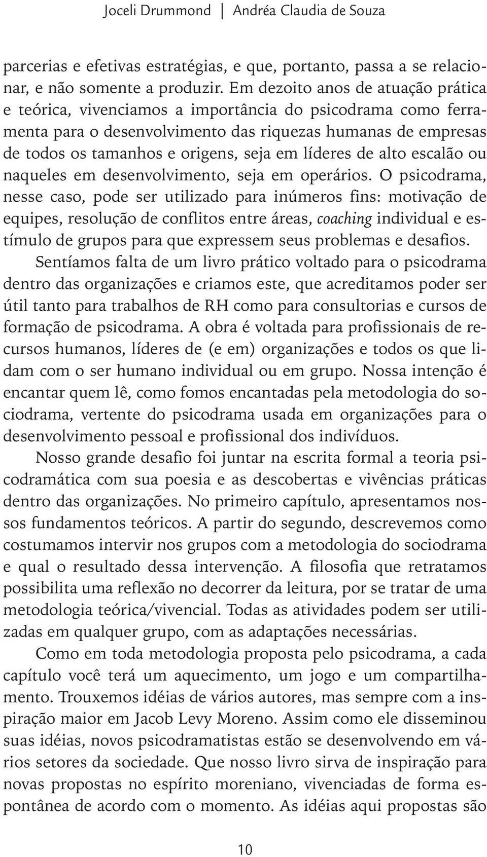 líderes de alto escalão ou naqueles em desenvolvimento, seja em operários.