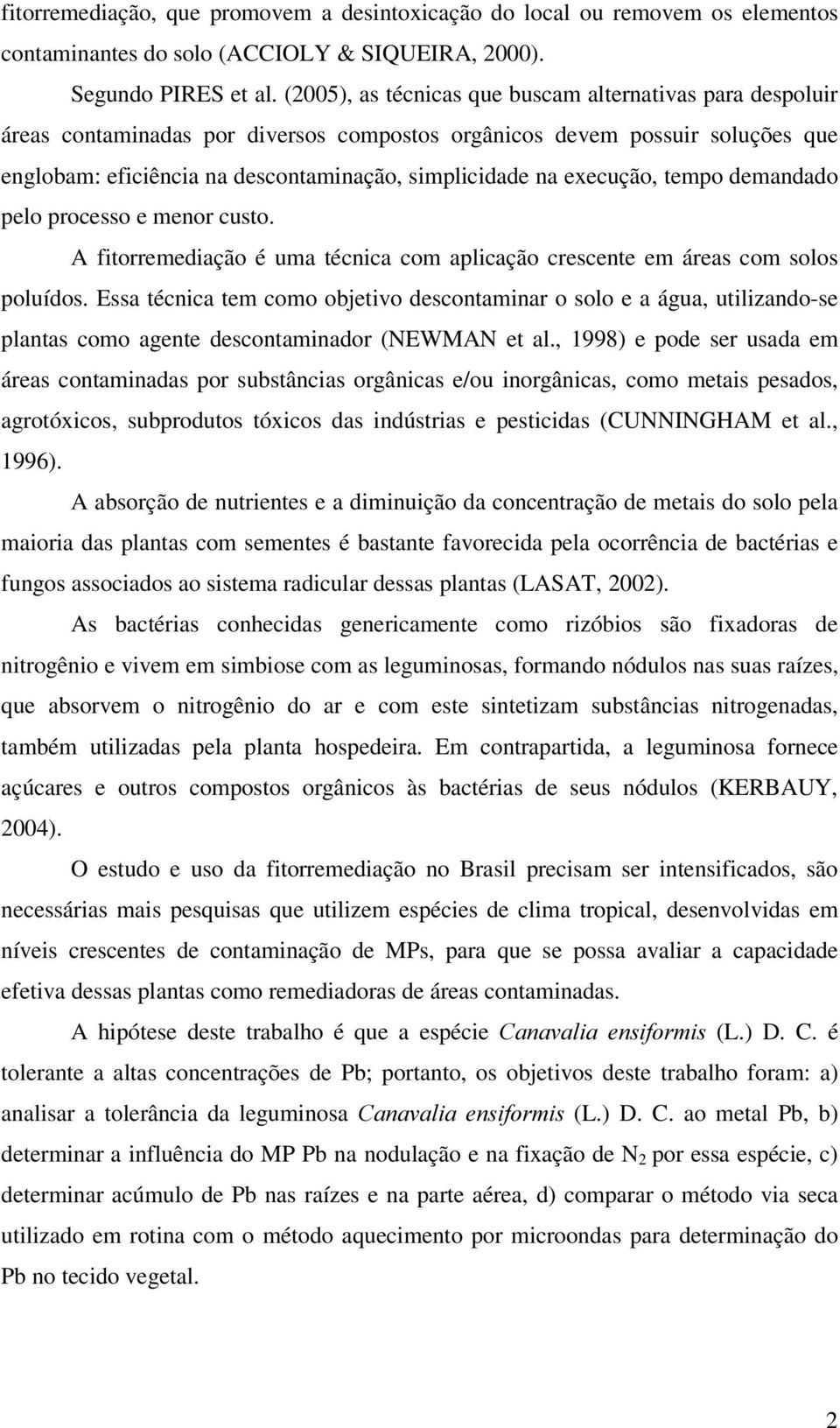 pelo processo e menor custo. A fitorremedição é um técnic com plicção crescente em áres com solos poluídos.