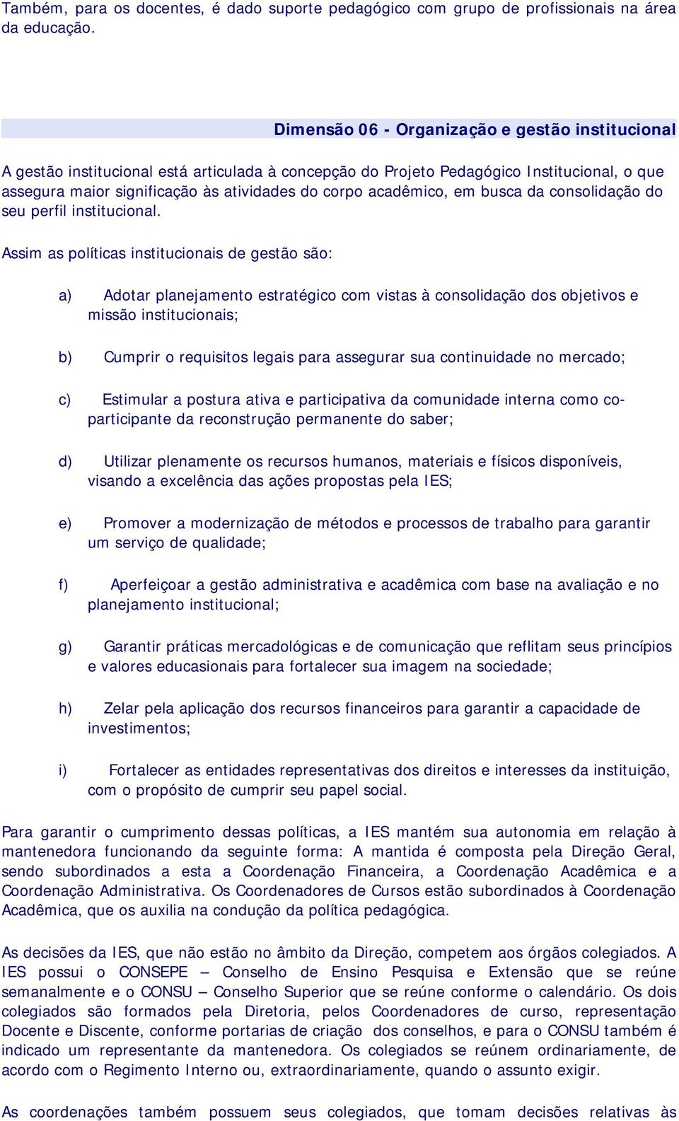 acadêmico, em busca da consolidação do seu perfil institucional.