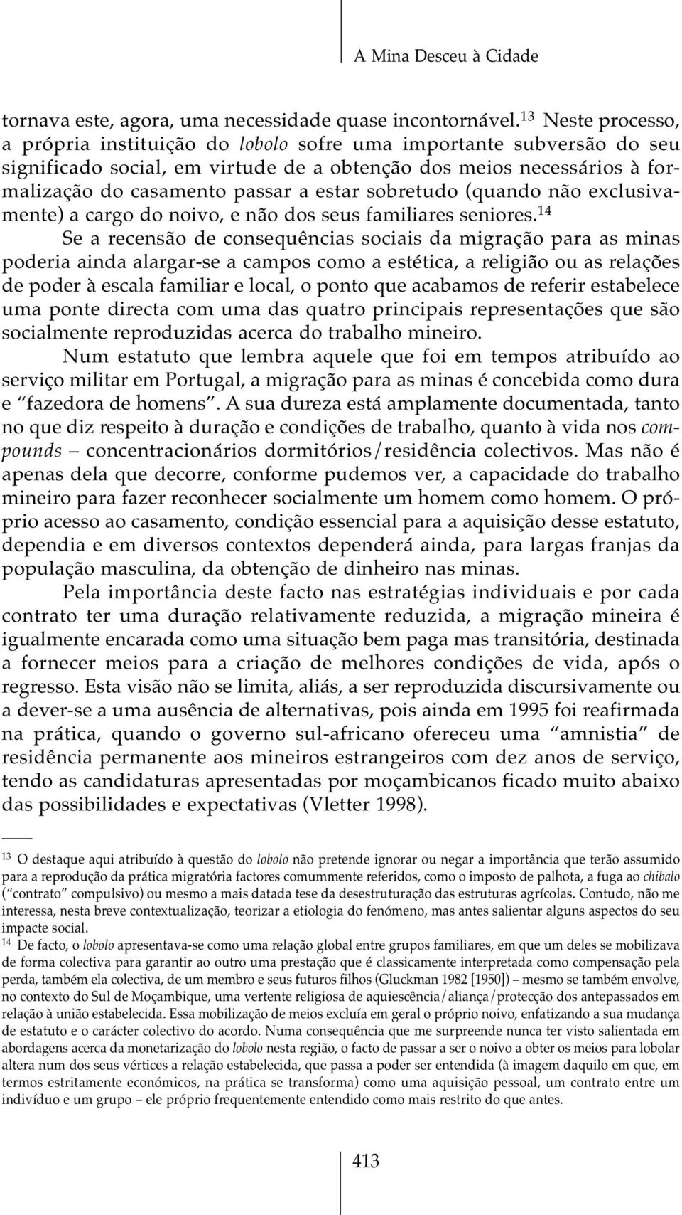 sobretudo (quando não exclusivamente) a cargo do noivo, e não dos seus familiares seniores.