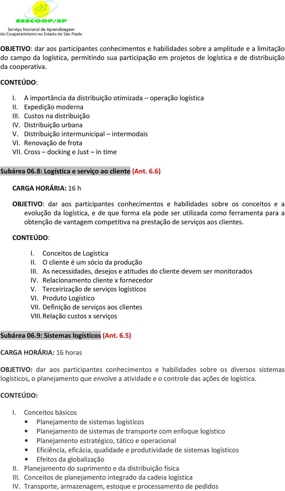 Renovação de frota VII. Cross docking e Just in time Subárea 06.8: Logística e serviço ao cliente (Ant. 6.