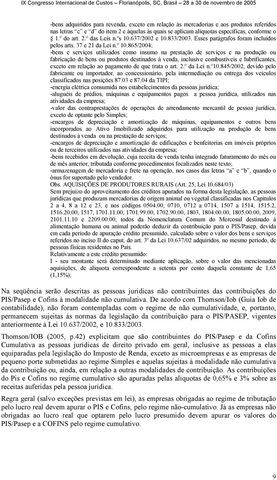 865/2004; -bens e serviços utilizados como insumo na prestação de serviços e na produção ou fabricação de bens ou produtos destinados à venda, inclusive combustíveis e lubrificantes, exceto em