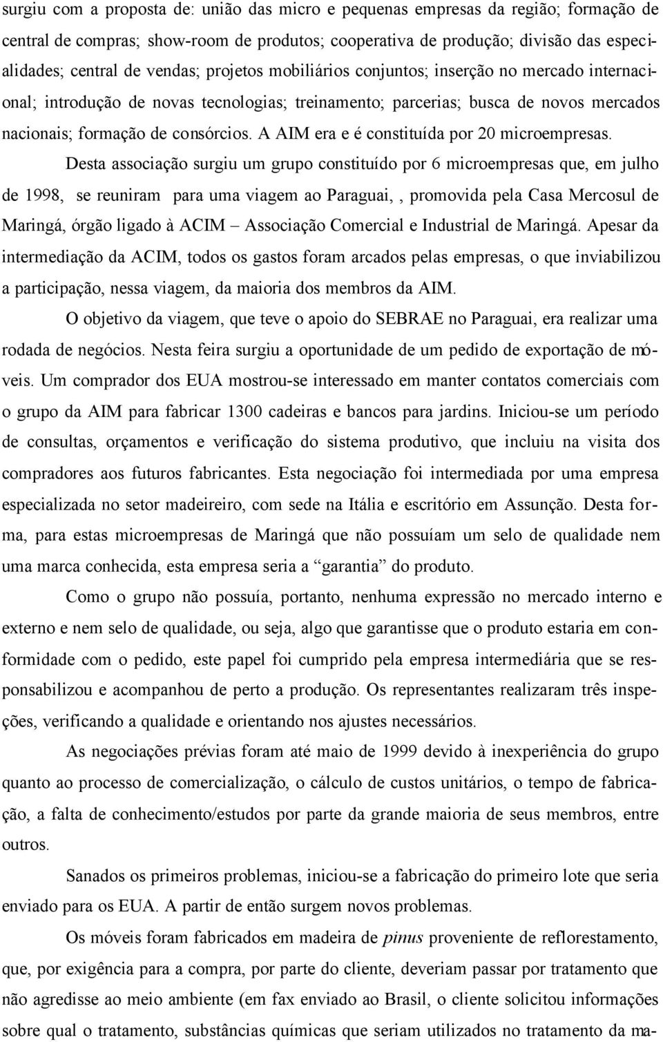 A AIM era e é constituída por 20 microempresas.