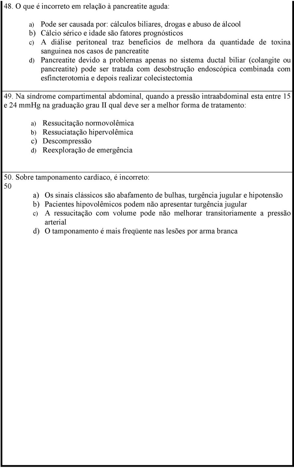 desobstrução endoscópica combinada com esfincterotomia e depois realizar colecistectomia 49.