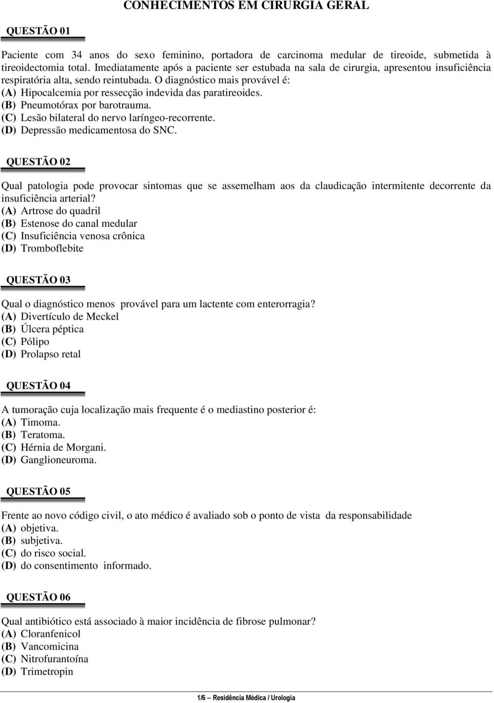 O diagnóstico mais provável é: (A) Hipocalcemia por ressecção indevida das paratireoides. (B) Pneumotórax por barotrauma. (C) Lesão bilateral do nervo laríngeo-recorrente.